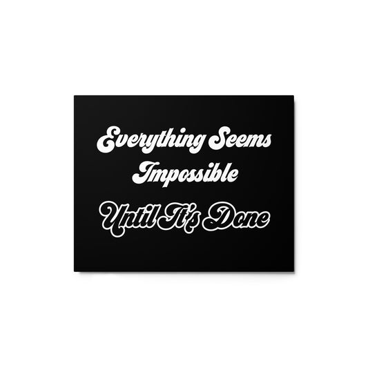 Everything Seems Impossible Until It's Done Metal prints